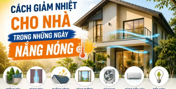cach giam nhiet cho nha mua nang nong nam 2026